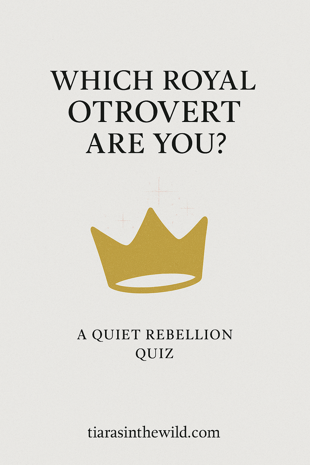 A warm-gold crooked crown on a fog-gray textured background with a soft electric-rose sparkle accent. Text reads “Which Royal Otrovert Are You? A Quiet Rebellion Quiz.”